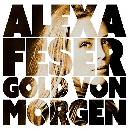 Alexa Feser - Gold Von Morgen - Tekst piosenki, lyrics | Tekściki.pl