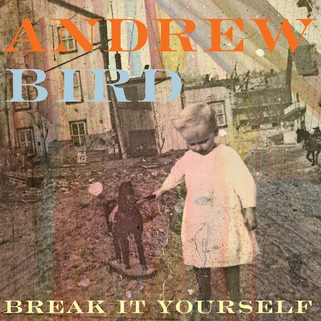 Andrew Bird - Break It Yourself - Tekst piosenki, lyrics | Tekściki.pl