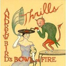 Andrew Bird's Bowl of Fire - Thrills - Tekst piosenki, lyrics | Tekściki.pl