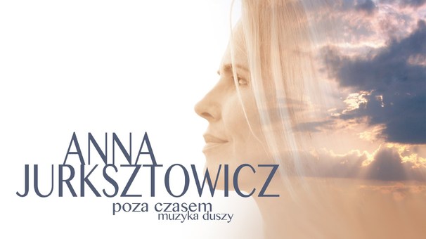 Anna Jurksztowicz - Poza czasem: Muzyka duszy - Tekst piosenki, lyrics | Tekściki.pl