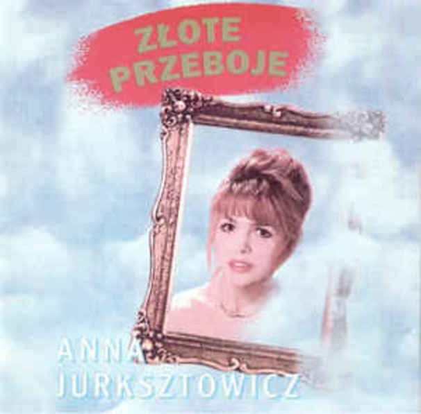 Anna Jurksztowicz - Złote Przeboje - Tekst piosenki, lyrics | Tekściki.pl