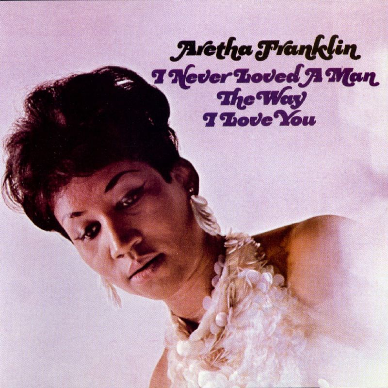 Aretha Franklin - I Never Loved A Man The Way I Love You - Tekst piosenki, lyrics | Tekściki.pl