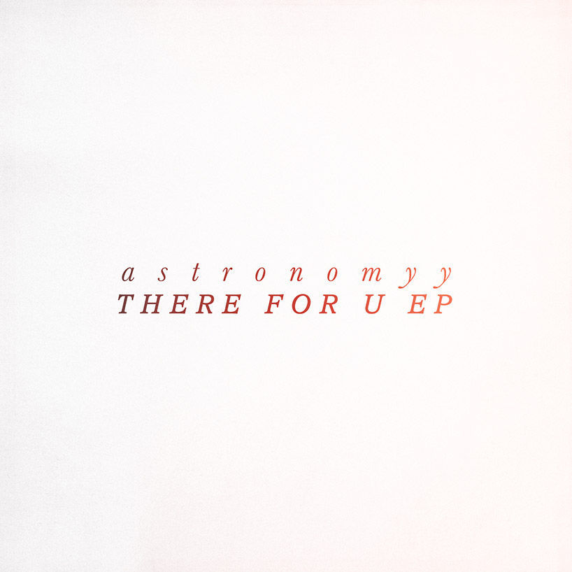 Astronomyy - There For U EP - Tekst piosenki, lyrics | Tekściki.pl