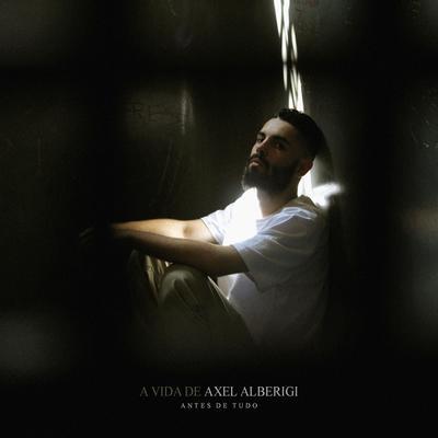 A.X.L - A Vida de Axel Alberigi: Antes de Tudo - Tekst piosenki, lyrics | Tekściki.pl