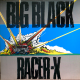 Big Black - Racer-X - Tekst piosenki, lyrics | Tekściki.pl