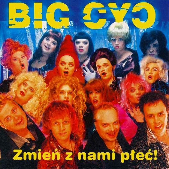 Big Cyc - Zmień z nami płeć - Tekst piosenki, lyrics | Tekściki.pl