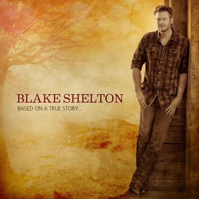 Blake Shelton - Based on a True Story... - Tekst piosenki, lyrics | Tekściki.pl