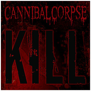 Cannibal Corpse - Kill - Tekst piosenki, lyrics | Tekściki.pl
