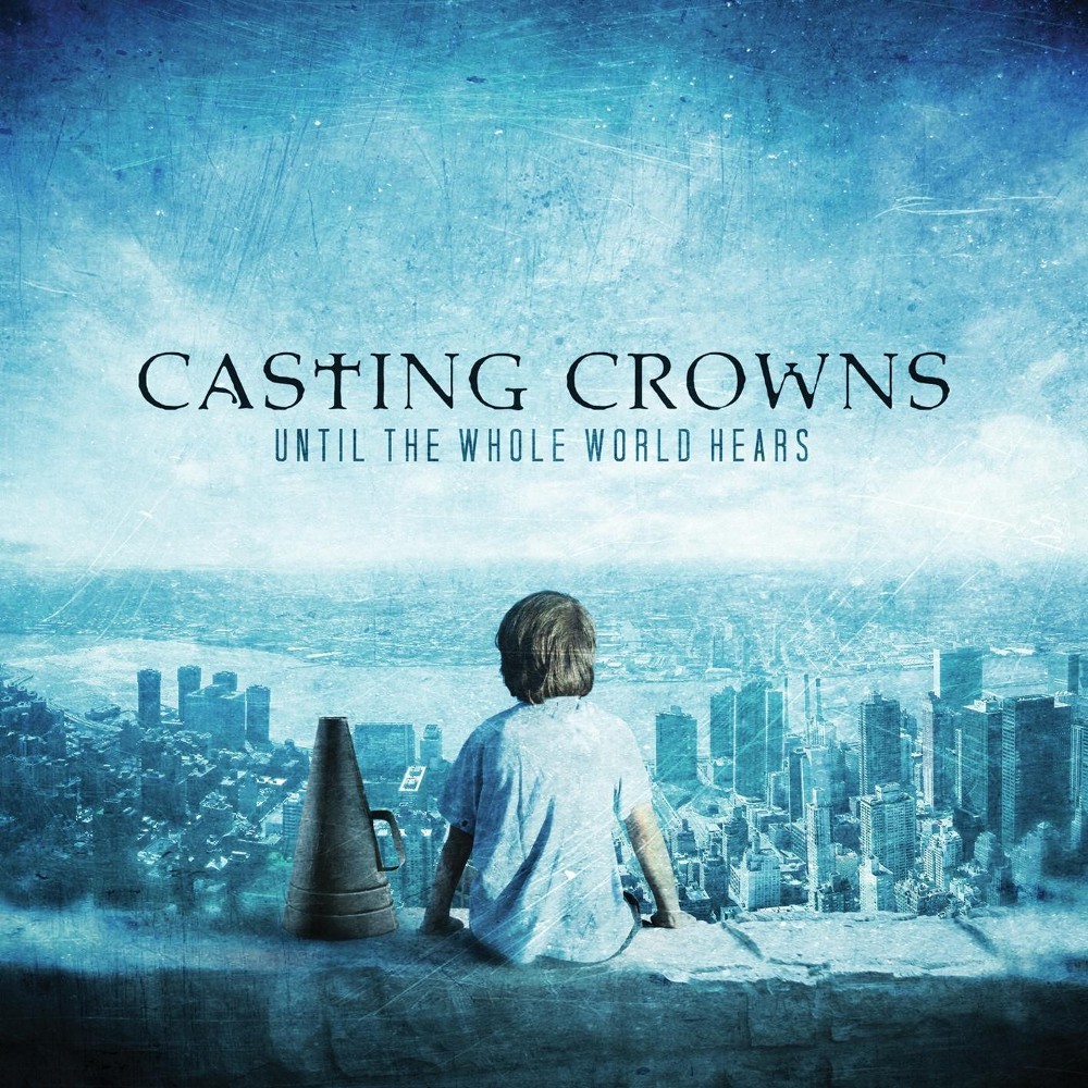 Casting Crowns - Until The Whole World Hears - Tekst piosenki, lyrics | Tekściki.pl