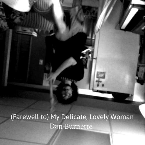 Dan Burnette - (Farewell to) My Delicate, Lovely Woman Ep - Tekst piosenki, lyrics | Tekściki.pl