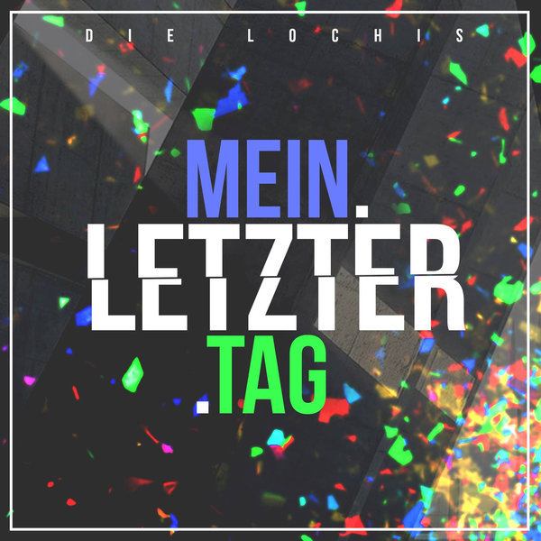 Die Lochis - Mein letzter Tag - EP - Tekst piosenki, lyrics | Tekściki.pl