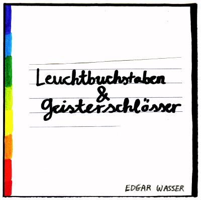 Edgar Wasser - Geisterschlösser & Leuchtbuchstaben - Tekst piosenki, lyrics | Tekściki.pl