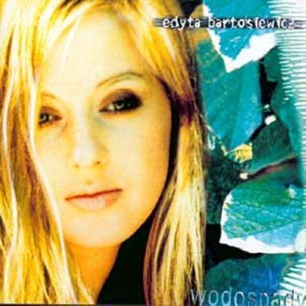 Edyta Bartosiewicz - Wodospady - Tekst piosenki, lyrics | Tekściki.pl