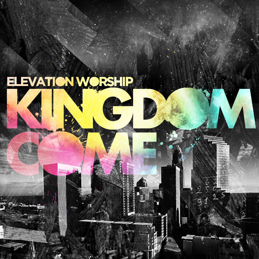 Elevation Worship - Kingdom Come - Tekst piosenki, lyrics | Tekściki.pl