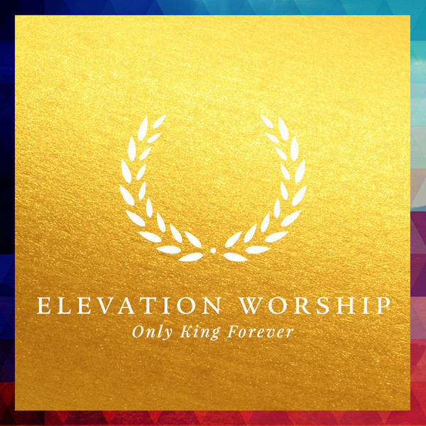 Elevation Worship - Only King Forever - Tekst piosenki, lyrics | Tekściki.pl