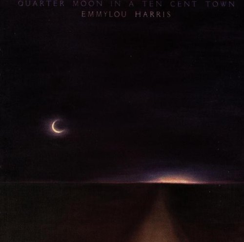 Emmylou Harris - Quarter Moon in a Ten Cent Town - Tekst piosenki, lyrics | Tekściki.pl