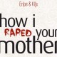 Eripe - How I Raped Your Mother - Tekst piosenki, lyrics | Tekściki.pl