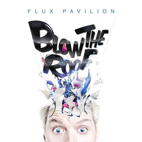 Flux Pavilion - Blow The Roof - Tekst piosenki, lyrics | Tekściki.pl