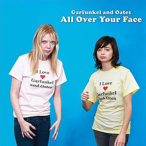 Garfunkel & Oates - All Over Your Face - Tekst piosenki, lyrics | Tekściki.pl
