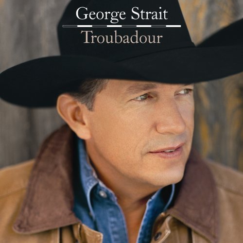 George Strait - Troubadour - Tekst piosenki, lyrics | Tekściki.pl