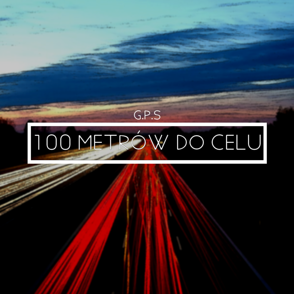 GPS - 100 metrów do celu - Tekst piosenki, lyrics | Tekściki.pl