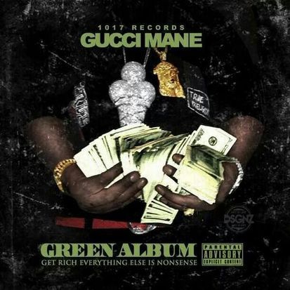 Gucci Mane - Green Album: Get Rich Everything Else Is Nonsense - Tekst piosenki, lyrics | Tekściki.pl