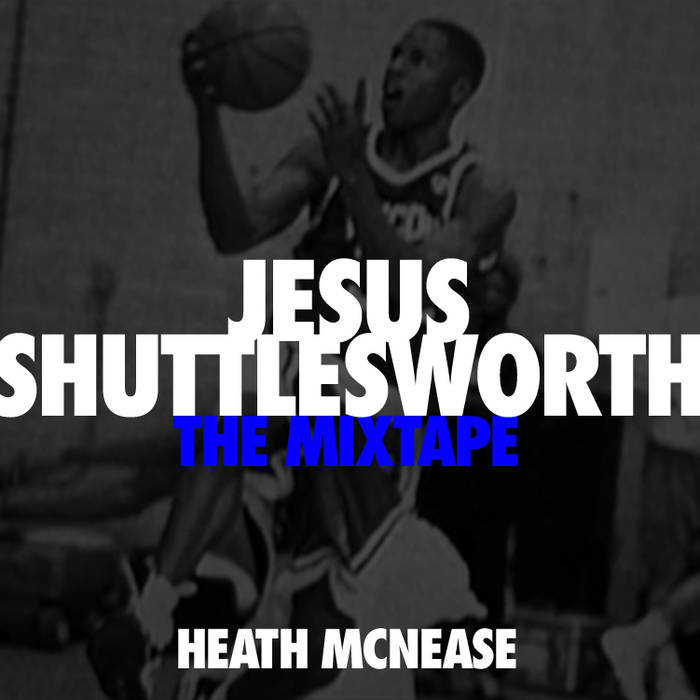 Heath McNease - Jesus Shuttlesworth​.​.​.​The Mixtape - Tekst piosenki, lyrics | Tekściki.pl