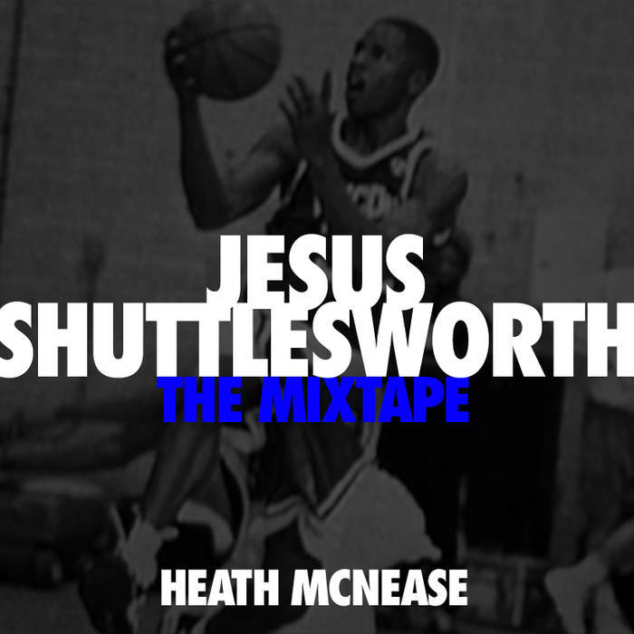 Heath McNease - Jesus Shuttlesworth...The Mixtape - Tekst piosenki, lyrics | Tekściki.pl