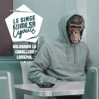 Hologram Lo' - Le Singe fume sa Cigarette - Tekst piosenki, lyrics | Tekściki.pl