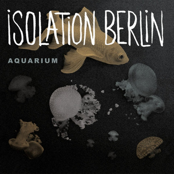 Isolation Berlin - Aquarium EP - Tekst piosenki, lyrics | Tekściki.pl