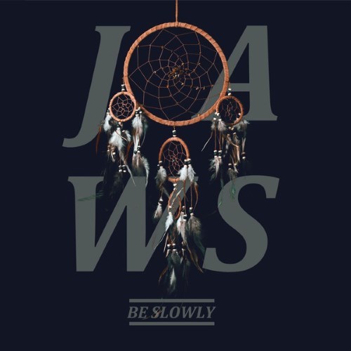 JAWS - Be Slowly - Tekst piosenki, lyrics | Tekściki.pl