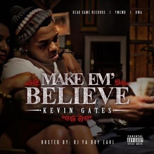 Kevin Gates - Make Em Believe - Tekst piosenki, lyrics | Tekściki.pl