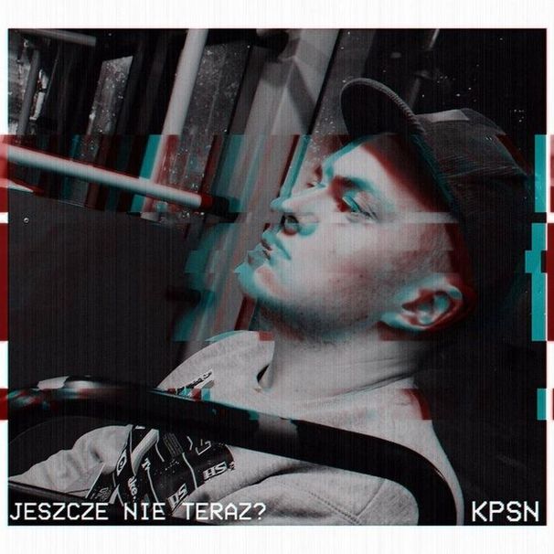 KPSN - Jeszcze nie teraz? - Tekst piosenki, lyrics | Tekściki.pl