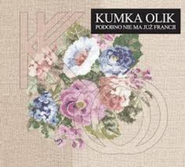 Kumka Olik - Podobno nie ma już Francji - Tekst piosenki, lyrics | Tekściki.pl