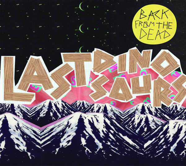 Last Dinosaurs - Back from the Dead - EP - Tekst piosenki, lyrics | Tekściki.pl