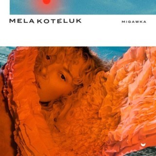 Mela Koteluk - Migawka - Tekst piosenki, lyrics | Tekściki.pl