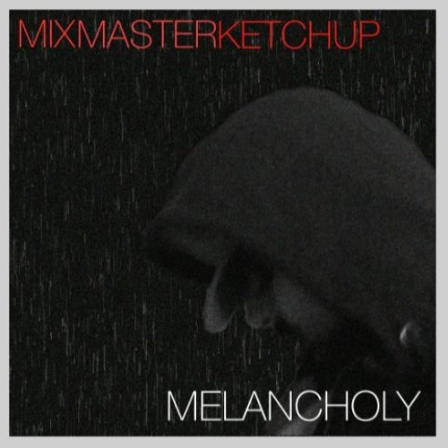 Mix Master Ketchup - Melancholy - Tekst piosenki, lyrics | Tekściki.pl