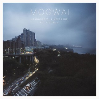 Mogwai - Hardcore Will Never Die, But You Will - Tekst piosenki, lyrics | Tekściki.pl