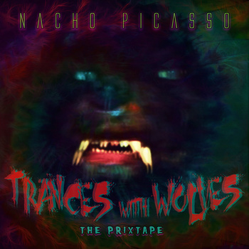 Nacho Picasso - Trances with Wolves - The Prixtape - Tekst piosenki, lyrics | Tekściki.pl