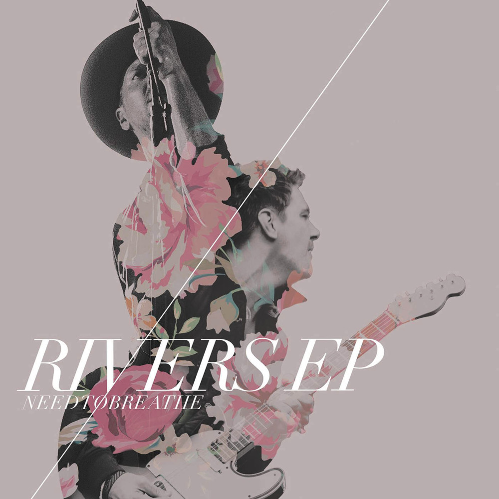 NEEDTOBREATHE - Rivers - EP - Tekst piosenki, lyrics | Tekściki.pl