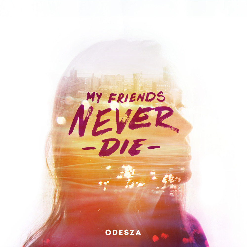 ODESZA - My Friends Never Die - Tekst piosenki, lyrics | Tekściki.pl