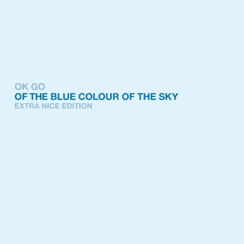 Ok Go - Of the Blue Colour of the Sky (Extra Nice Edition) - Tekst piosenki, lyrics | Tekściki.pl
