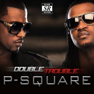P-Square - Double Trouble - Tekst piosenki, lyrics | Tekściki.pl