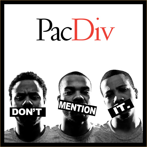 Pac Div - Don't Mention It - Tekst piosenki, lyrics | Tekściki.pl