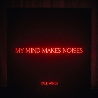 Pale Waves - My Mind Makes Noises - Tekst piosenki, lyrics | Tekściki.pl