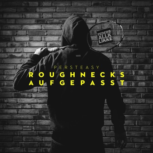 Persteasy - Roughnecks Aufgepasst EP - Tekst piosenki, lyrics | Tekściki.pl
