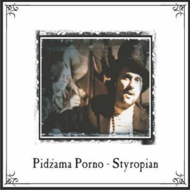 Pidżama Porno - Styropian - Tekst piosenki, lyrics | Tekściki.pl