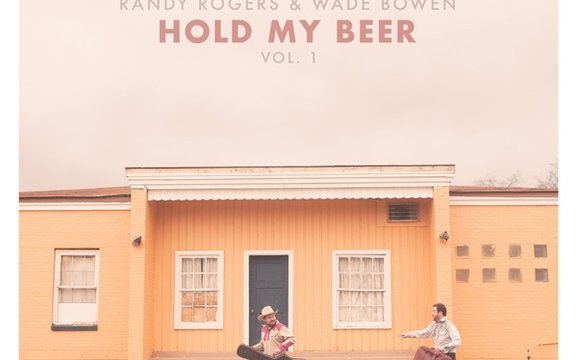 Randy Rogers & Wade Bowen - Hold My Beer, Vol. 1 - Tekst piosenki, lyrics | Tekściki.pl