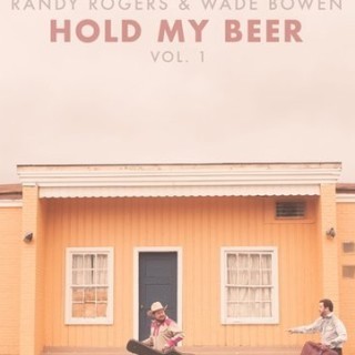 Randy Rogers & Wade Bowen - Hold My Beer, Vol. 1 - Tekst piosenki, lyrics | Tekściki.pl