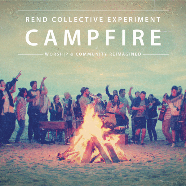 Rend Collective - Campfire - Tekst piosenki, lyrics | Tekściki.pl